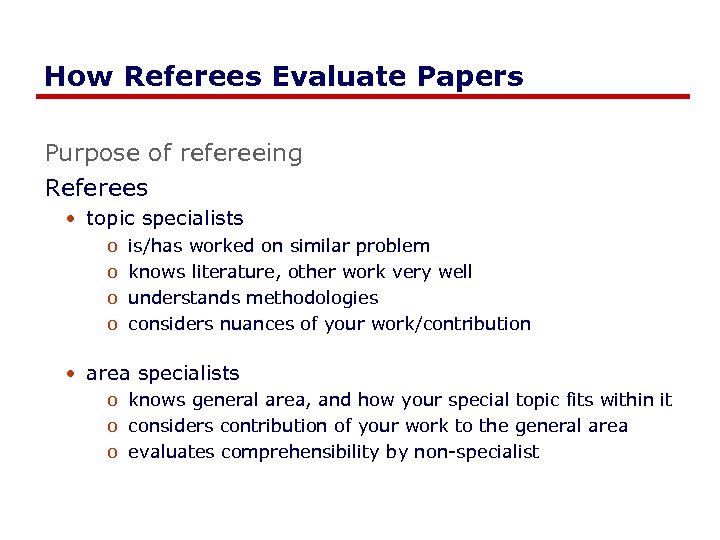 How Referees Evaluate Papers Purpose of refereeing Referees • topic specialists o o is/has