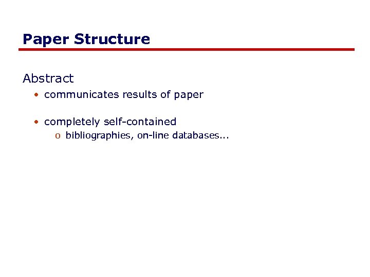 Paper Structure Abstract • communicates results of paper • completely self-contained o bibliographies, on-line