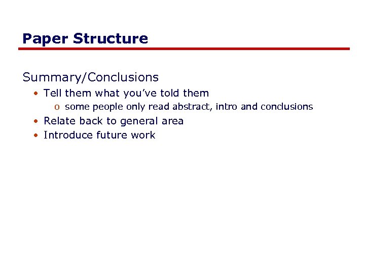 Paper Structure Summary/Conclusions • Tell them what you’ve told them o some people only
