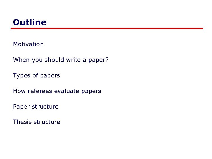 Outline Motivation When you should write a paper? Types of papers How referees evaluate