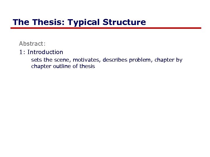 The Thesis: Typical Structure Abstract: 1: Introduction sets the scene, motivates, describes problem, chapter