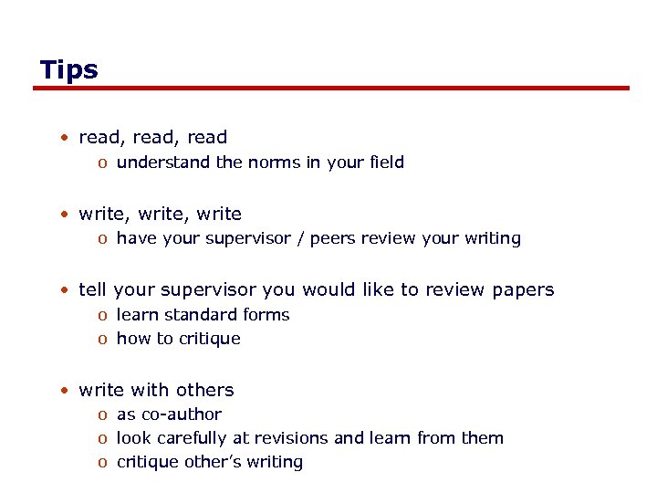 Tips • read, read o understand the norms in your field • write, write