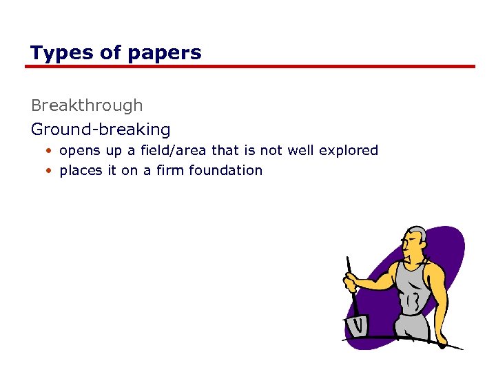 Types of papers Breakthrough Ground-breaking • opens up a field/area that is not well