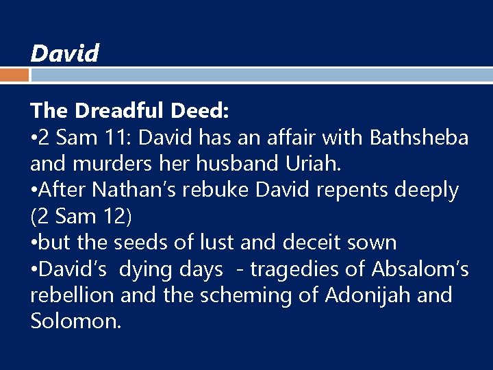 David The Dreadful Deed: • 2 Sam 11: David has an affair with Bathsheba