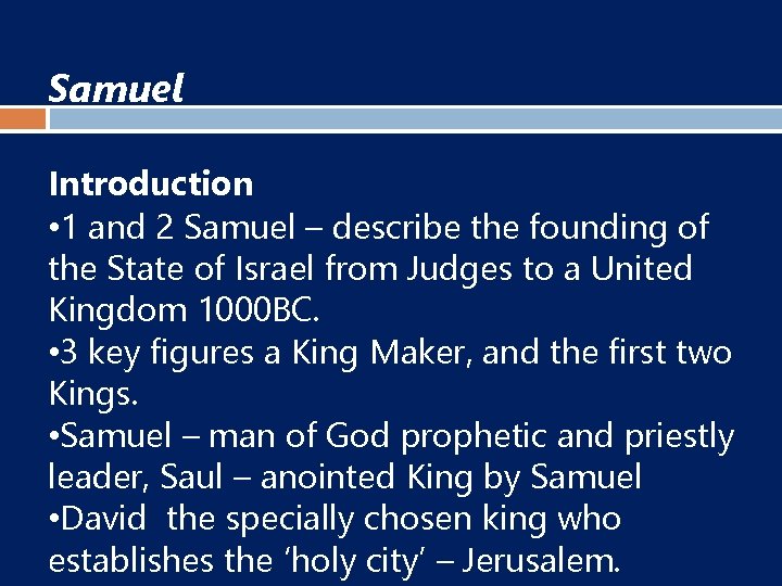Samuel Introduction • 1 and 2 Samuel – describe the founding of the State