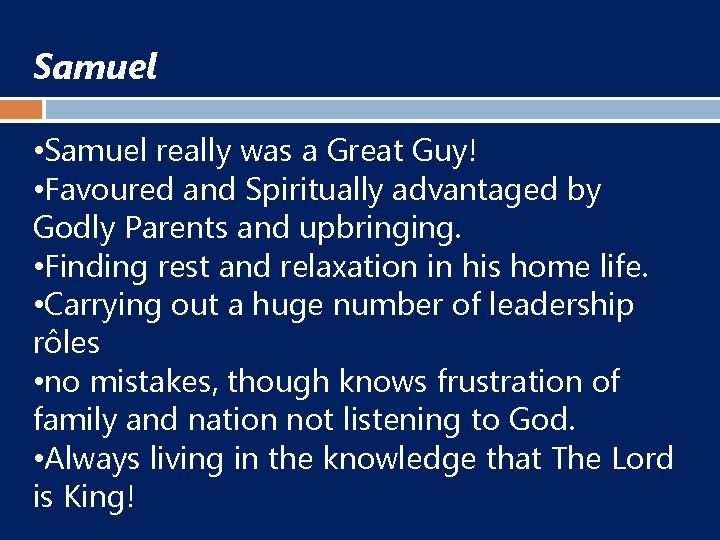 Samuel • Samuel really was a Great Guy! • Favoured and Spiritually advantaged by