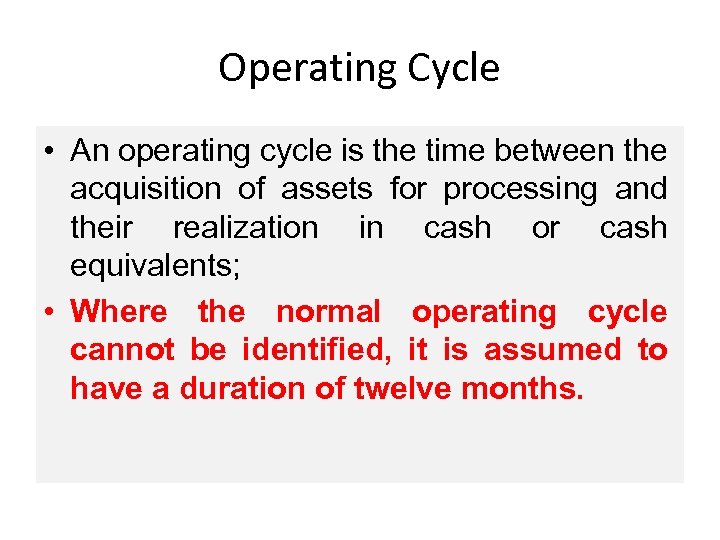 Operating Cycle • An operating cycle is the time between the acquisition of assets