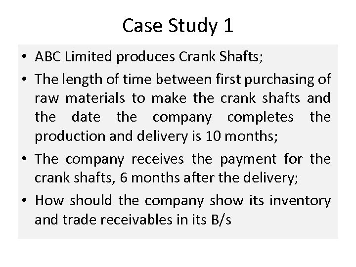 Case Study 1 • ABC Limited produces Crank Shafts; • The length of time