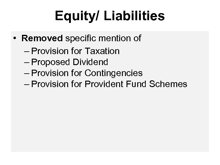 Equity/ Liabilities • Removed specific mention of – Provision for Taxation – Proposed Dividend