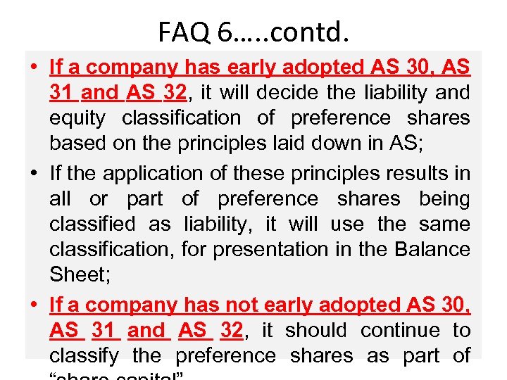 FAQ 6…. . contd. • If a company has early adopted AS 30, AS