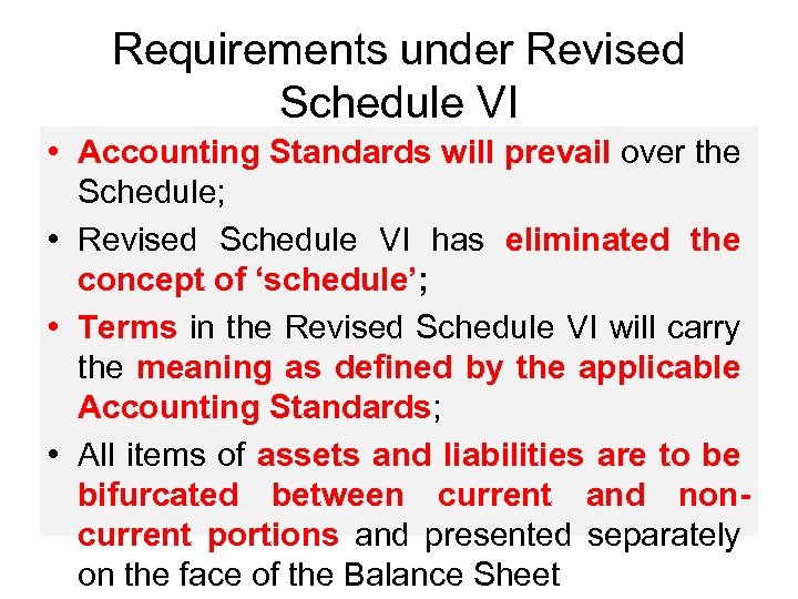 Requirements under Revised Schedule VI • Accounting Standards will prevail over the Schedule; •