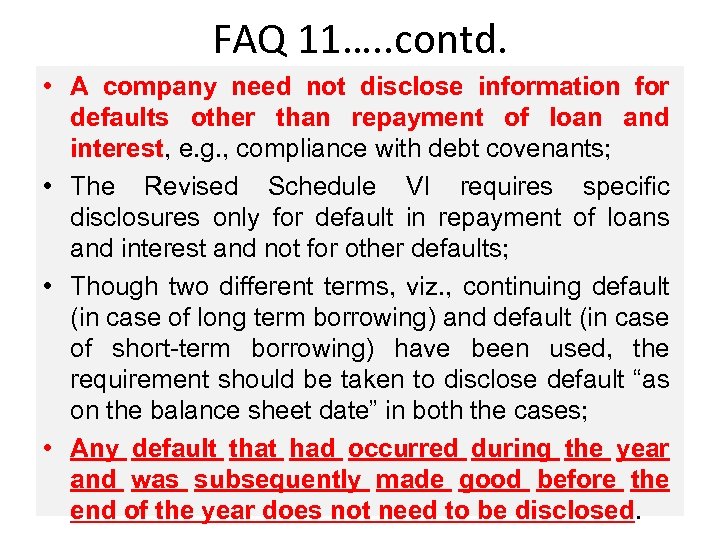 FAQ 11…. . contd. • A company need not disclose information for defaults other