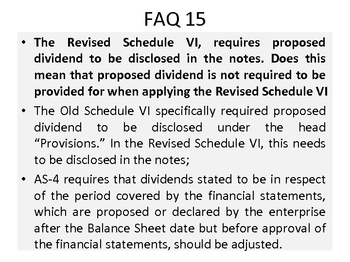 FAQ 15 • The Revised Schedule VI, requires proposed dividend to be disclosed in