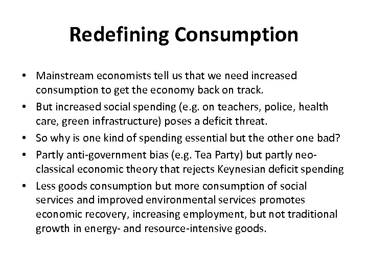 Redefining Consumption • Mainstream economists tell us that we need increased consumption to get