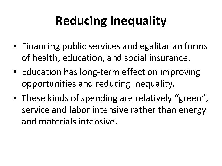 Reducing Inequality • Financing public services and egalitarian forms of health, education, and social