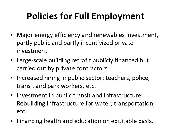 Policies for Full Employment • Major energy efficiency and renewables investment, partly public and