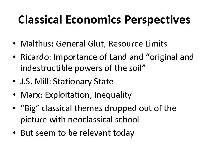 Classical Economics Perspectives • Malthus: General Glut, Resource Limits • Ricardo: Importance of Land