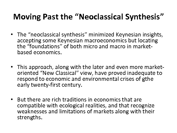 Moving Past the “Neoclassical Synthesis” • The “neoclassical synthesis” minimized Keynesian insights, accepting some