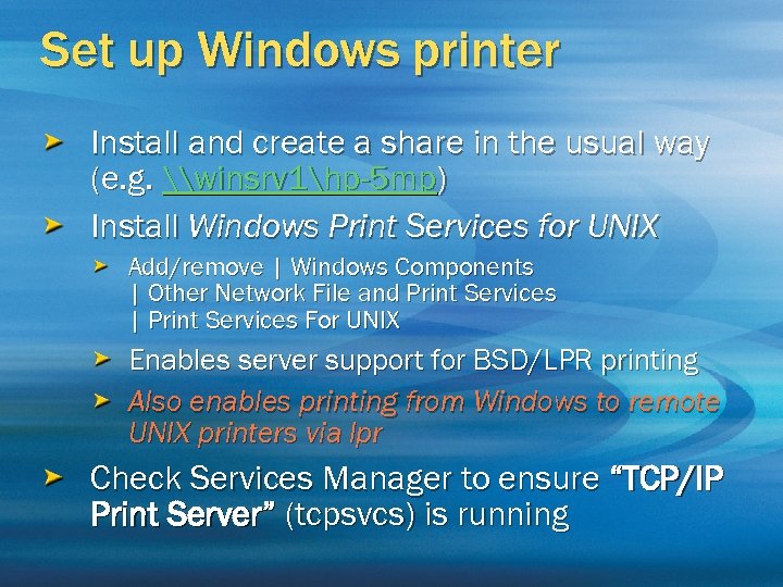 Set up Windows printer Install and create a share in the usual way (e.