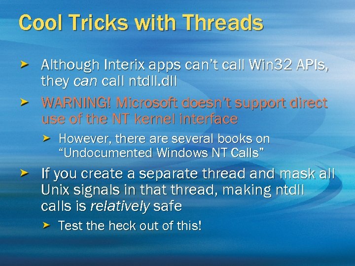 Cool Tricks with Threads Although Interix apps can’t call Win 32 APIs, they can