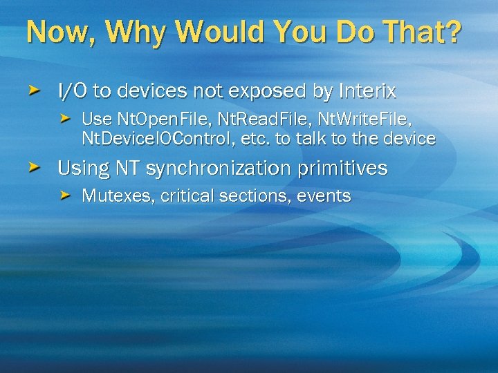 Now, Why Would You Do That? I/O to devices not exposed by Interix Use