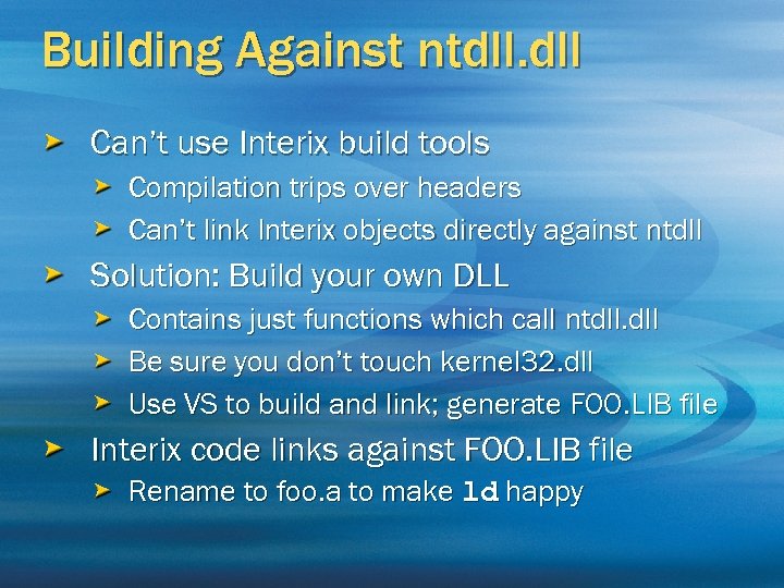 Building Against ntdll. dll Can’t use Interix build tools Compilation trips over headers Can’t