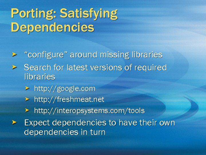 Porting: Satisfying Dependencies “configure” around missing libraries Search for latest versions of required libraries