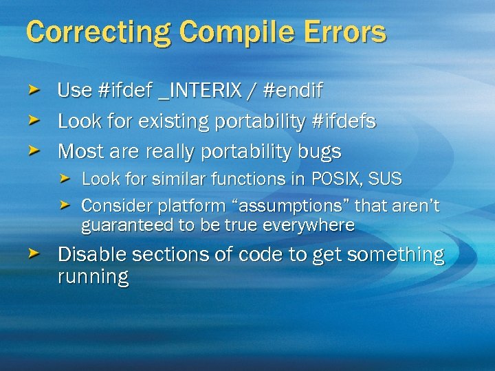 Correcting Compile Errors Use #ifdef _INTERIX / #endif Look for existing portability #ifdefs Most