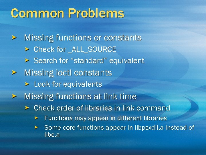 Common Problems Missing functions or constants Check for _ALL_SOURCE Search for “standard” equivalent Missing