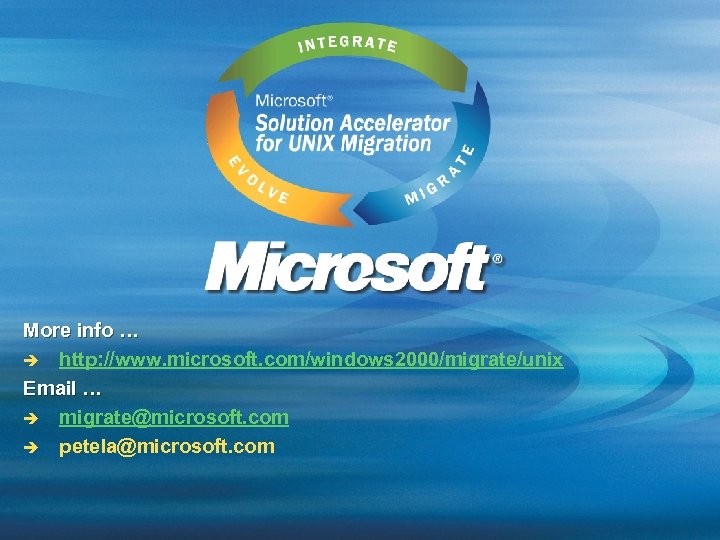 More info … è http: //www. microsoft. com/windows 2000/migrate/unix Email … è migrate@microsoft. com