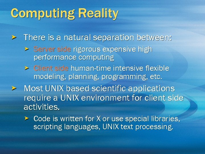 Computing Reality There is a natural separation between: Server side rigorous expensive high performance