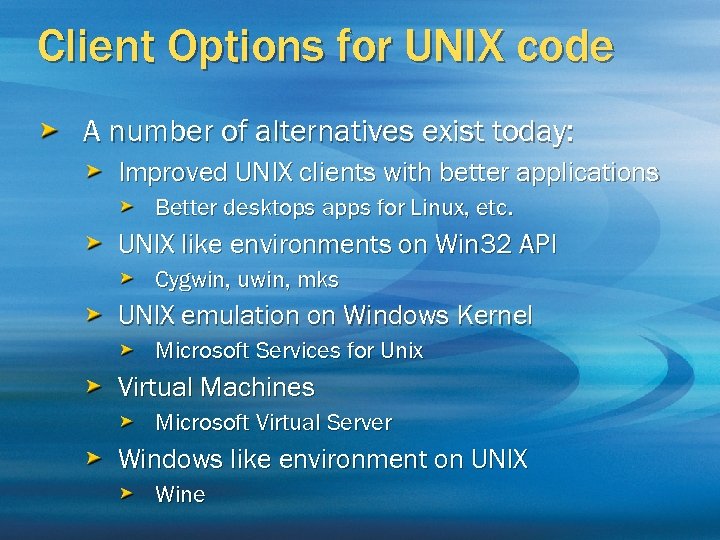 Client Options for UNIX code A number of alternatives exist today: Improved UNIX clients