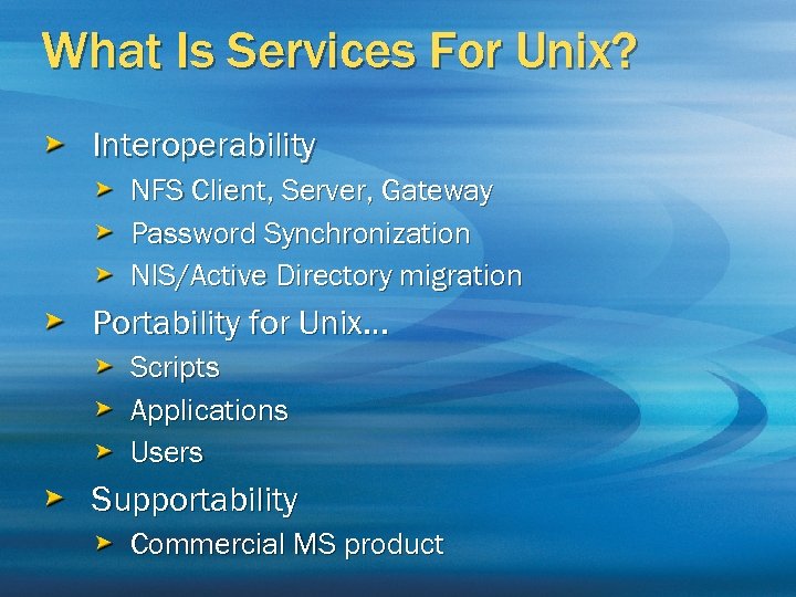 What Is Services For Unix? Interoperability NFS Client, Server, Gateway Password Synchronization NIS/Active Directory