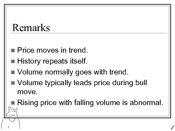 Remarks Price moves in trend. n History repeats itself. n Volume normally goes with