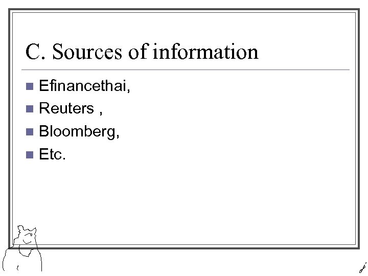 C. Sources of information Efinancethai, n Reuters , n Bloomberg, n Etc. n j