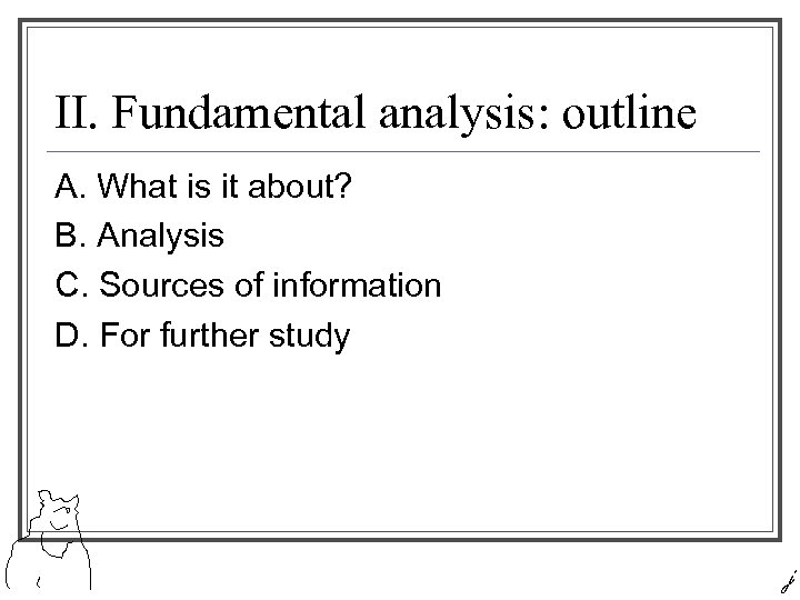 II. Fundamental analysis: outline A. What is it about? B. Analysis C. Sources of