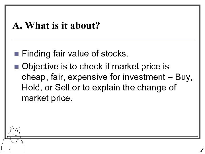 A. What is it about? Finding fair value of stocks. n Objective is to