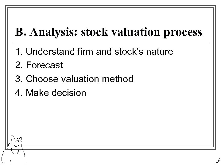 B. Analysis: stock valuation process 1. Understand firm and stock’s nature 2. Forecast 3.