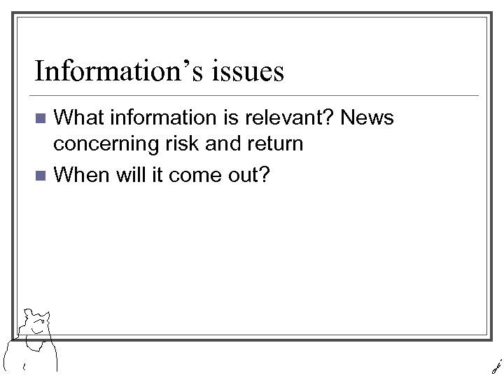 Information’s issues What information is relevant? News concerning risk and return n When will