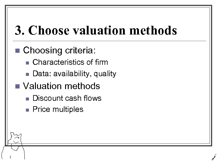 3. Choose valuation methods n Choosing criteria: n n n Characteristics of firm Data: