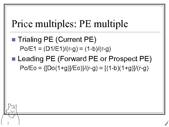 Price multiples: PE multiple n Trialing PE (Current PE) Po/E 1 = (D 1/E