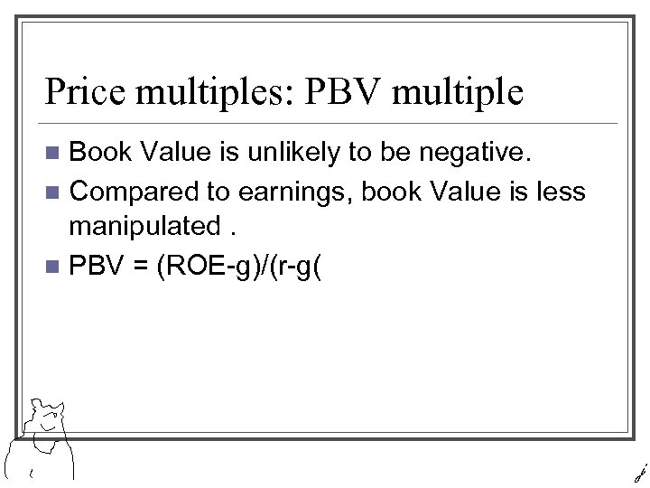 Price multiples: PBV multiple Book Value is unlikely to be negative. n Compared to