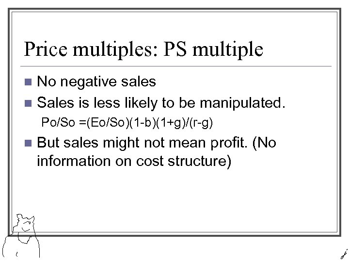 Price multiples: PS multiple No negative sales n Sales is less likely to be