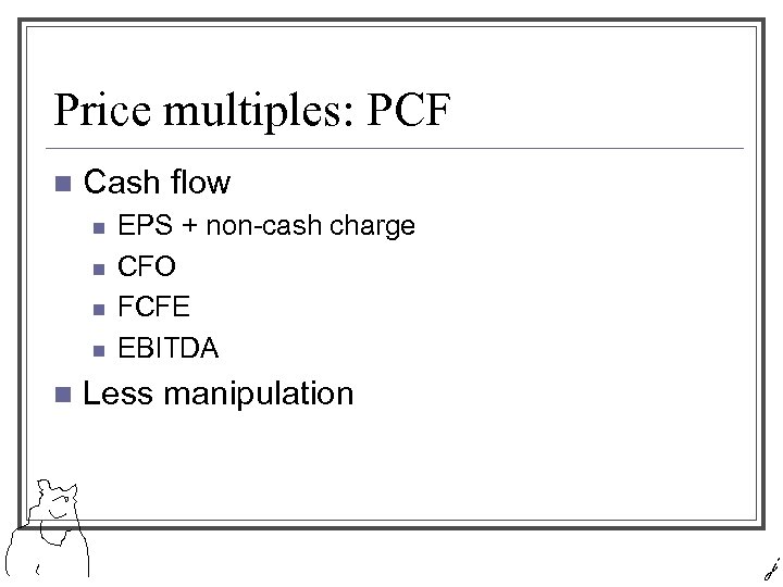 Price multiples: PCF n Cash flow n n n EPS + non-cash charge CFO