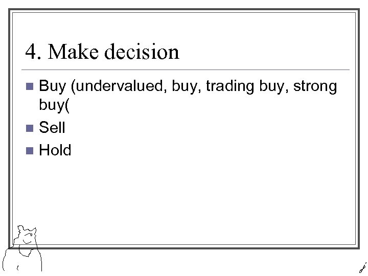 4. Make decision Buy (undervalued, buy, trading buy, strong buy( n Sell n Hold