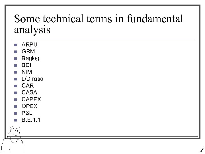 Some technical terms in fundamental analysis n n n ARPU GRM Baglog BDI NIM