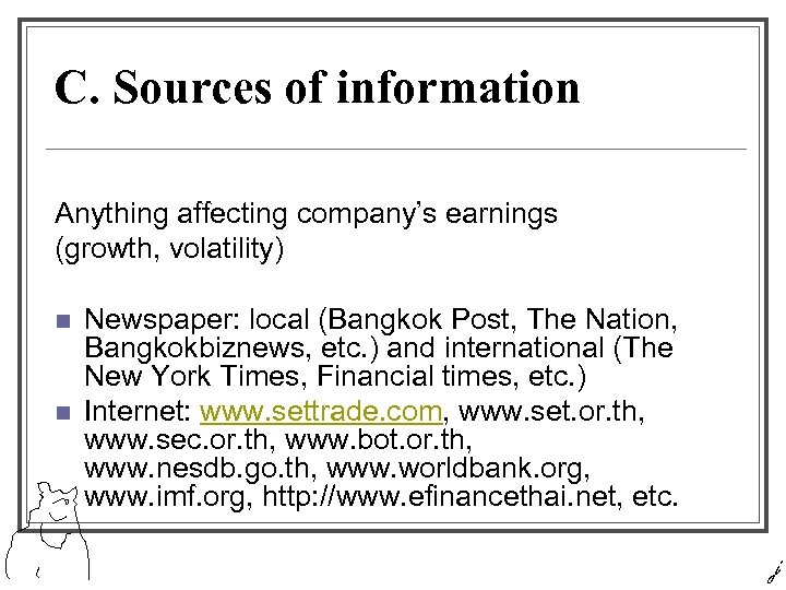 C. Sources of information Anything affecting company’s earnings (growth, volatility) n n Newspaper: local