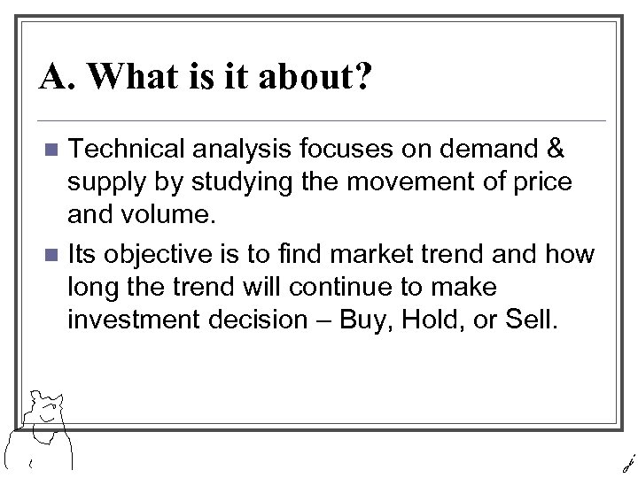 A. What is it about? Technical analysis focuses on demand & supply by studying