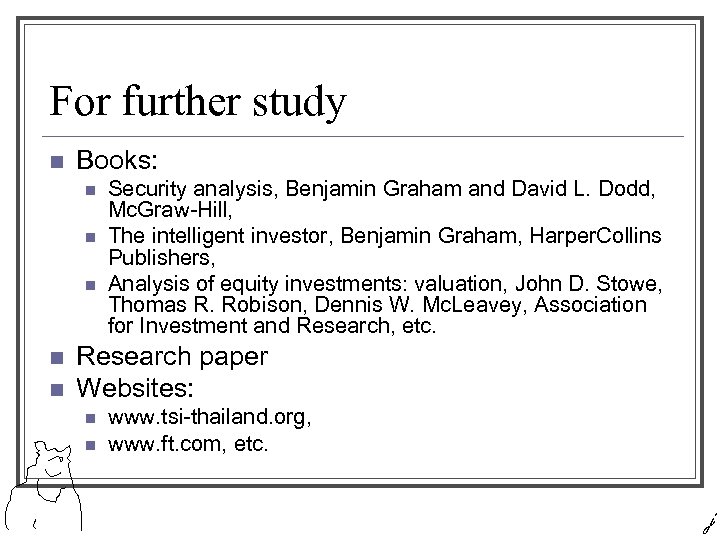 For further study n Books: n n n Security analysis, Benjamin Graham and David