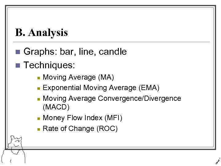 B. Analysis Graphs: bar, line, candle n Techniques: n n n Moving Average (MA)
